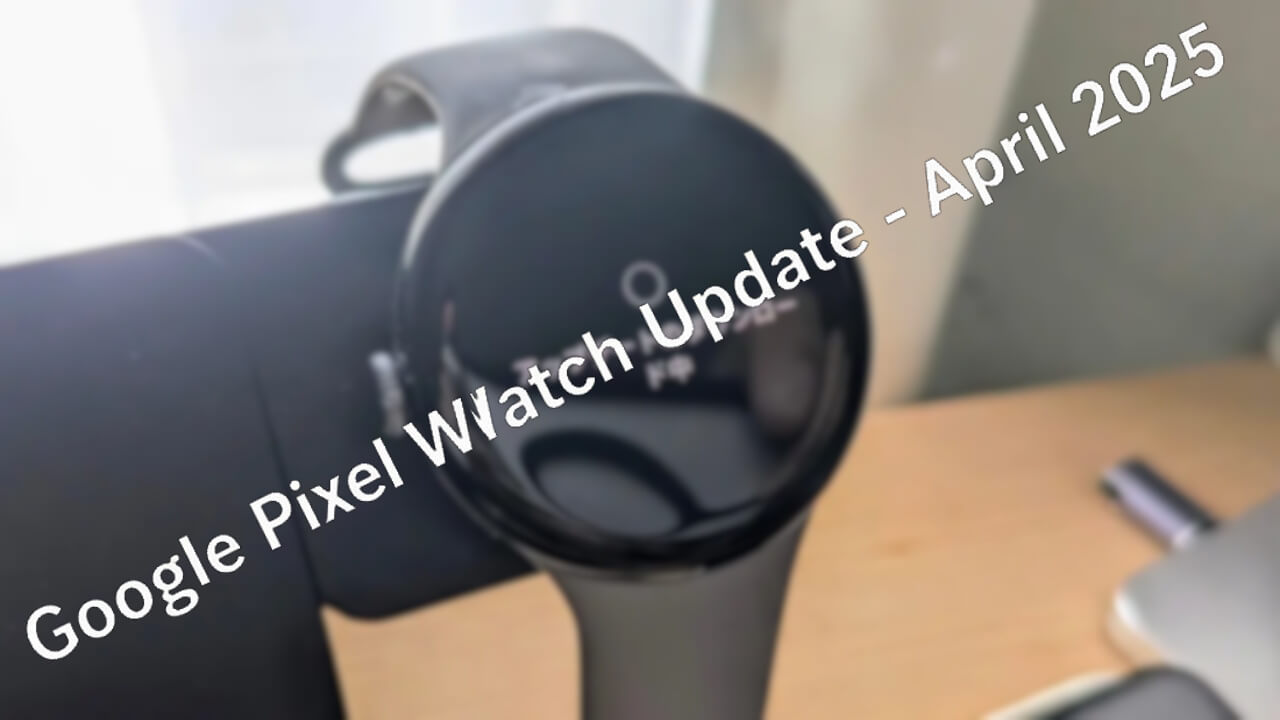 Google Pixel Watch Update - April 2025